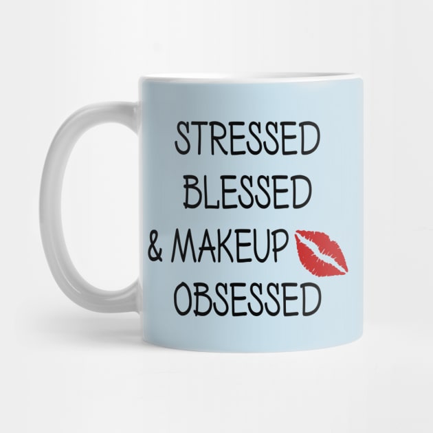 Stressed Blessed and Makeup Obsessed by DeesDeesigns